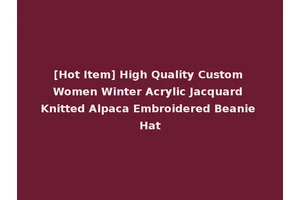 [Hot Item] High Quality Custom Women Winter Acrylic Jacquard Knitted Alpaca Embroidered Beanie Hat