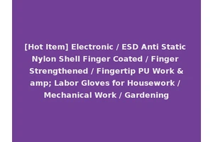 [Hot Item] Electronic / ESD Anti Static Nylon Shell Finger Coated / Finger Strengthened / Fingertip PU Work &amp; Labor Gloves for Housework / Mechanical Work / Gardening