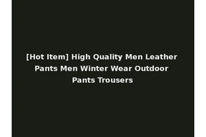 [Hot Item] High Quality Men Leather Pants Men Winter Wear Outdoor Pants Trousers