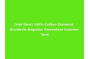[Hot Item] 100% Cotton Diamond Broiderie Angalise Sleeveless Summer Tank