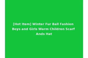[Hot Item] Winter Fur Ball Fashion Boys and Girls Warm Children Scarf Ands Hat