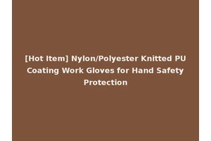 [Hot Item] Nylon/Polyester Knitted PU Coating Work Gloves for Hand Safety Protection