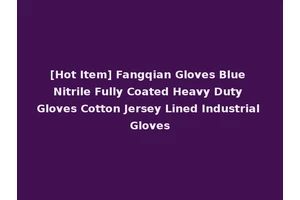[Hot Item] Fangqian Gloves Blue Nitrile Fully Coated Heavy Duty Gloves Cotton Jersey Lined Industrial Gloves
