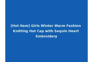 [Hot Item] Girls Winter Warm Fashion Knitting Hat Cap with Sequin Heart Embroidery
