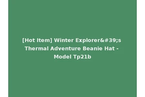 [Hot Item] Winter Explorer's Thermal Adventure Beanie Hat - Model Tp21b