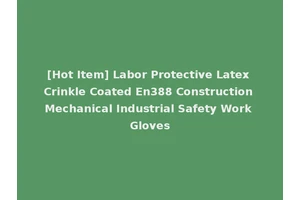 [Hot Item] Labor Protective Latex Crinkle Coated En388 Construction Mechanical Industrial Safety Work Gloves