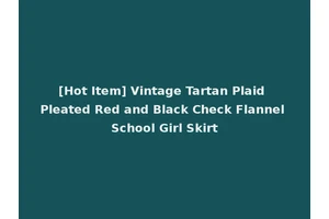 [Hot Item] Vintage Tartan Plaid Pleated Red and Black Check Flannel School Girl Skirt