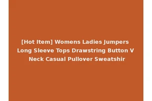 [Hot Item] Womens Ladies Jumpers Long Sleeve Tops Drawstring Button V Neck Casual Pullover Sweatshir