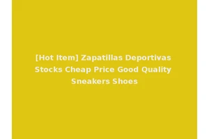 [Hot Item] Zapatillas Deportivas Stocks Cheap Price Good Quality Sneakers Shoes