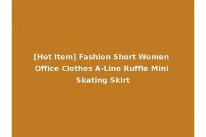 [Hot Item] Fashion Short Women Office Clothes A-Line Ruffle Mini Skating Skirt