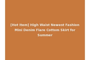 [Hot Item] High Waist Newest Fashion Mini Denim Flare Cottom Skirt for Summer