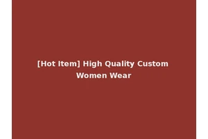 [Hot Item] High Quality Custom Women Wear