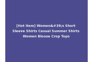[Hot Item] Women's Short Sleeve Shirts Casual Summer Shirts Women Blouse Crop Tops
