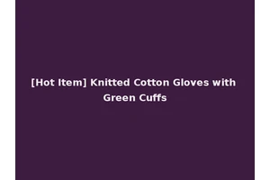 [Hot Item] Knitted Cotton Gloves with Green Cuffs