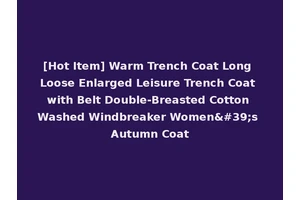 [Hot Item] Warm Trench Coat Long Loose Enlarged Leisure Trench Coat with Belt Double-Breasted Cotton Washed Windbreaker Women's Autumn Coat