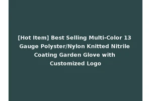 [Hot Item] Best Selling Multi-Color 13 Gauge Polyster/Nylon Knitted Nitrile Coating Garden Glove with Customized Logo