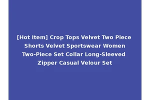 [Hot Item] Crop Tops Velvet Two Piece Shorts Velvet Sportswear Women Two-Piece Set Collar Long-Sleeved Zipper Casual Velour Set