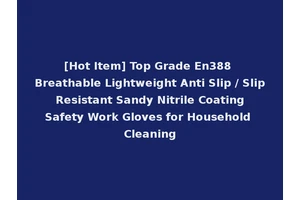 [Hot Item] Top Grade En388 Breathable Lightweight Anti Slip / Slip Resistant Sandy Nitrile Coating Safety Work Gloves for Household Cleaning