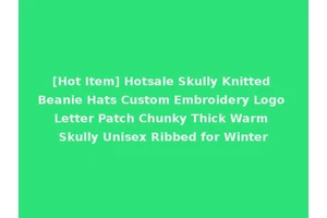 [Hot Item] Hotsale Skully Knitted Beanie Hats Custom Embroidery Logo Letter Patch Chunky Thick Warm Skully Unisex Ribbed for Winter