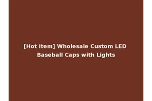 [Hot Item] Wholesale Custom LED Baseball Caps with Lights