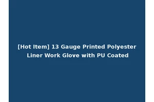 [Hot Item] 13 Gauge Printed Polyester Liner Work Glove with PU Coated