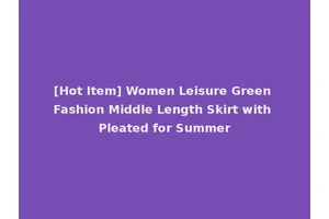 [Hot Item] Women Leisure Green Fashion Middle Length Skirt with Pleated for Summer