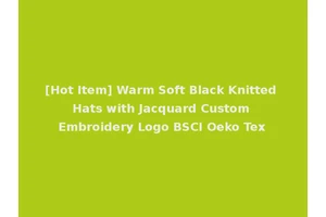 [Hot Item] Warm Soft Black Knitted Hats with Jacquard Custom Embroidery Logo BSCI Oeko Tex