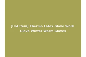 [Hot Item] Thermo Latex Glove Work Glove Winter Warm Gloves