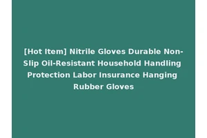 [Hot Item] Nitrile Gloves Durable Non-Slip Oil-Resistant Household Handling Protection Labor Insurance Hanging Rubber Gloves