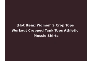 [Hot Item] Women′ S Crop Tops Workout Cropped Tank Tops Athletic Muscle Shirts