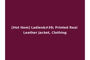 [Hot Item] Ladies' Printed Real Leather Jacket, Clothing