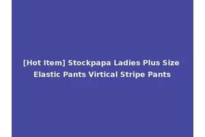 [Hot Item] Stockpapa Ladies Plus Size Elastic Pants Virtical Stripe Pants