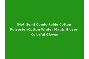 [Hot Item] Comfortable Cotton Polyester/Cotton Winter Magic Gloves Colorful Gloves