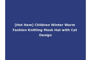 [Hot Item] Children Winter Warm Fashion Knitting Mask Hat with Cat Design