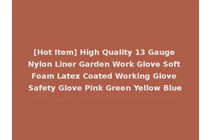 [Hot Item] High Quality 13 Gauge Nylon Liner Garden Work Glove Soft Foam Latex Coated Working Glove Safety Glove Pink Green Yellow Blue
