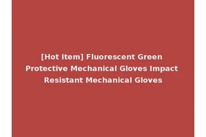 [Hot Item] Fluorescent Green Protective Mechanical Gloves Impact Resistant Mechanical Gloves