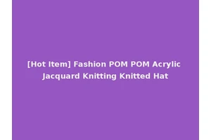 [Hot Item] Fashion POM POM Acrylic Jacquard Knitting Knitted Hat