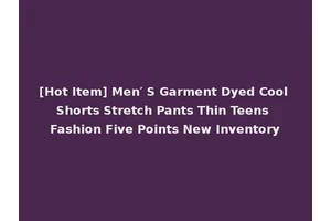 [Hot Item] Men′ S Garment Dyed Cool Shorts Stretch Pants Thin Teens Fashion Five Points New Inventory