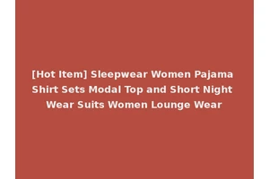 [Hot Item] Sleepwear Women Pajama Shirt Sets Modal Top and Short Night Wear Suits Women Lounge Wear