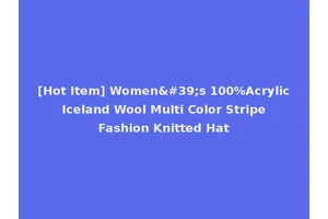 [Hot Item] Women's 100%Acrylic Iceland Wool Multi Color Stripe Fashion Knitted Hat
