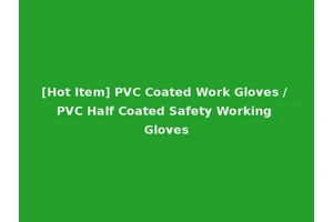 [Hot Item] PVC Coated Work Gloves / PVC Half Coated Safety Working Gloves