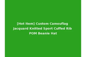[Hot Item] Custom Camouflag Jacquard Knitted Sport Cuffed Rib POM Beanie Hat