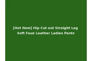 [Hot Item] Hip Cut out Straight Leg Soft Faux Leather Ladies Pants