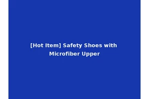 [Hot Item] Safety Shoes with Microfiber Upper