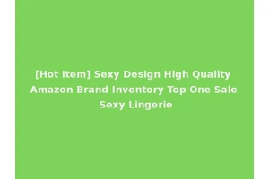 [Hot Item] Sexy Design High Quality Amazon Brand Inventory Top One Sale Sexy Lingerie