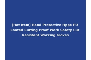 [Hot Item] Hand Protective Hppe PU Coated Cutting Proof Work Safety Cut Resistant Working Gloves
