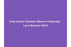 [Hot Item] Fashion Woven Polyester Lace Braces Skirt