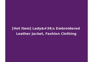 [Hot Item] Lady's Embroidered Leather Jacket, Fashion Clothing