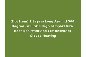 [Hot Item] 2 Layers Long Aramid 500 Degree Grill Grill High Temperature Heat Resistant and Cut Resistant Gloves Heating