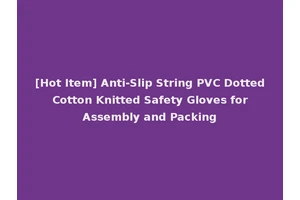 [Hot Item] Anti-Slip String PVC Dotted Cotton Knitted Safety Gloves for Assembly and Packing